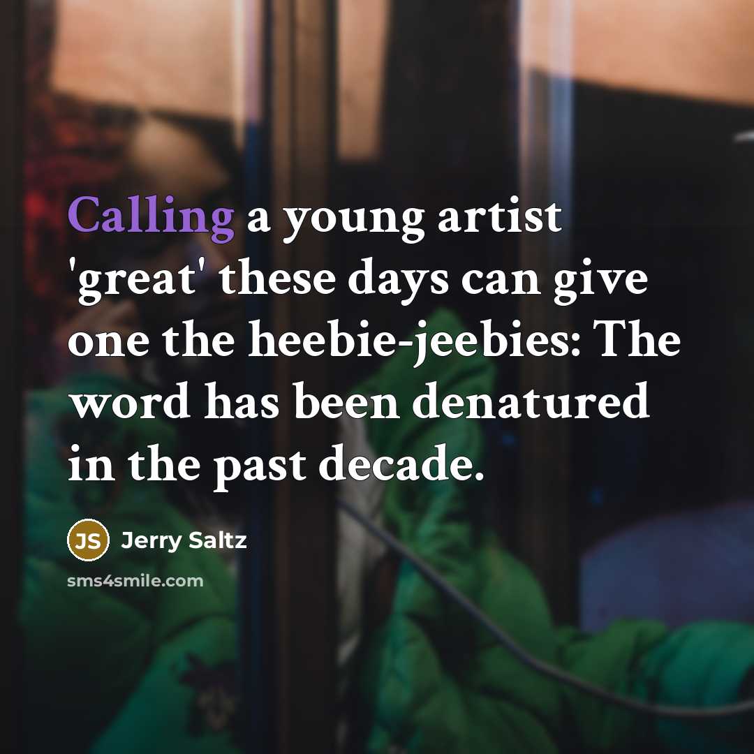 “Calling a young artist 'great' these days can give one…” quote by Jerry Saltz