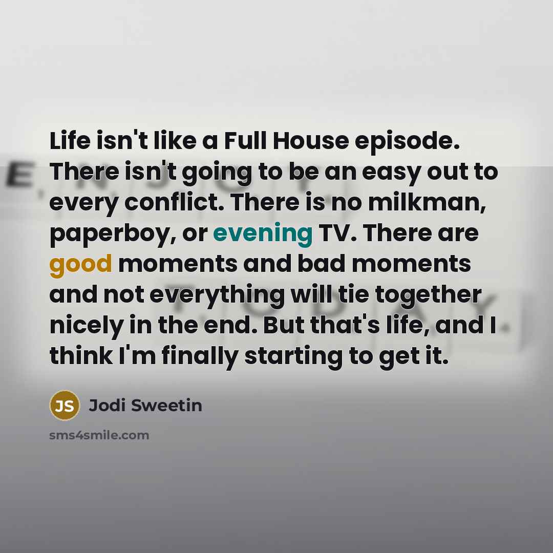 “Life isn't like a Full House episode. There isn't going…” quote by Jodi Sweetin