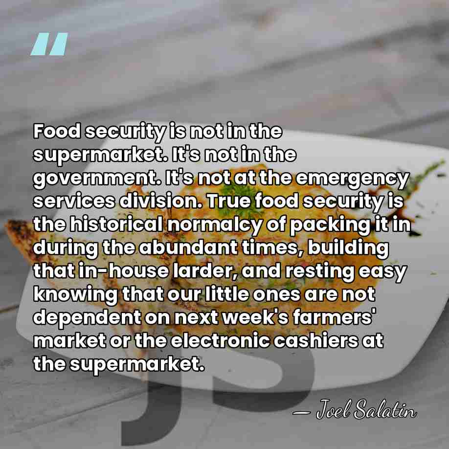 Food security is not in the supermarket. It's not in the government.&hellip; - Joel Salatin