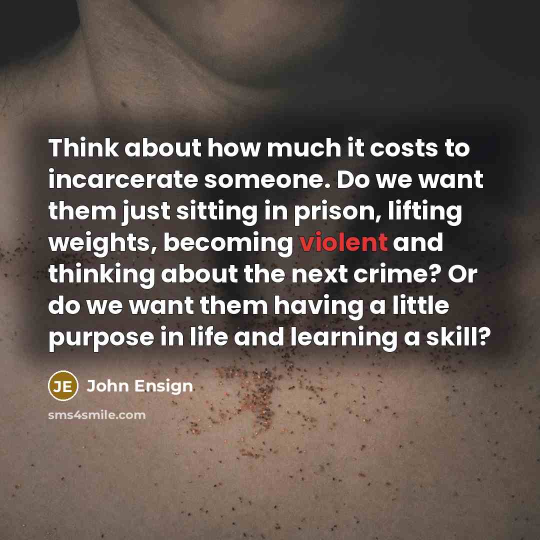 “Think about how much it costs to incarcerate someone. Do…” quote by John Ensign