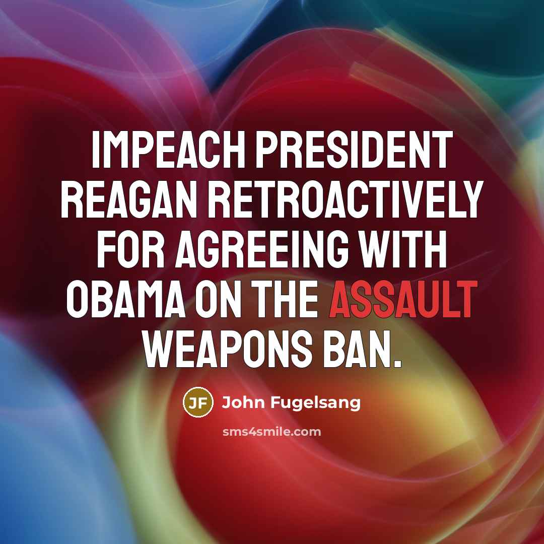 “Impeach President Reagan retroactively for agreeing with Obama on the…” quote by John Fugelsang