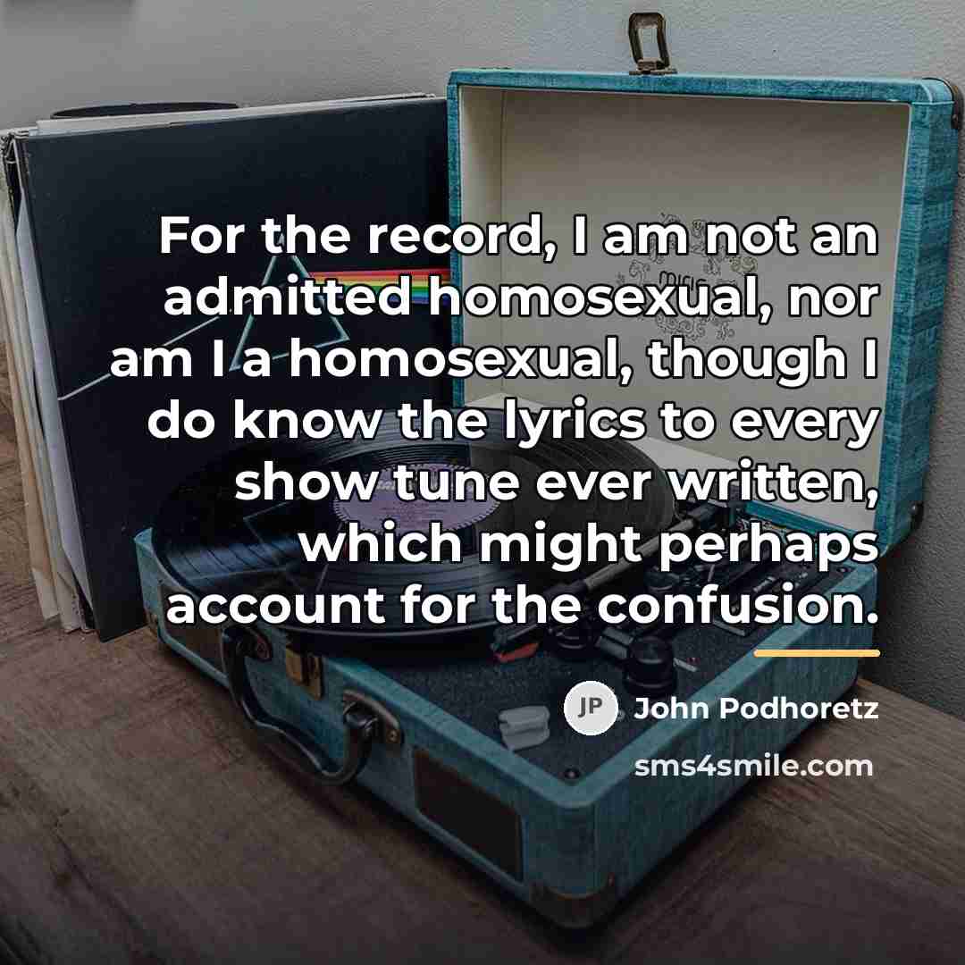 “For the record, I am not an admitted homosexual, nor…” quote by John Podhoretz
