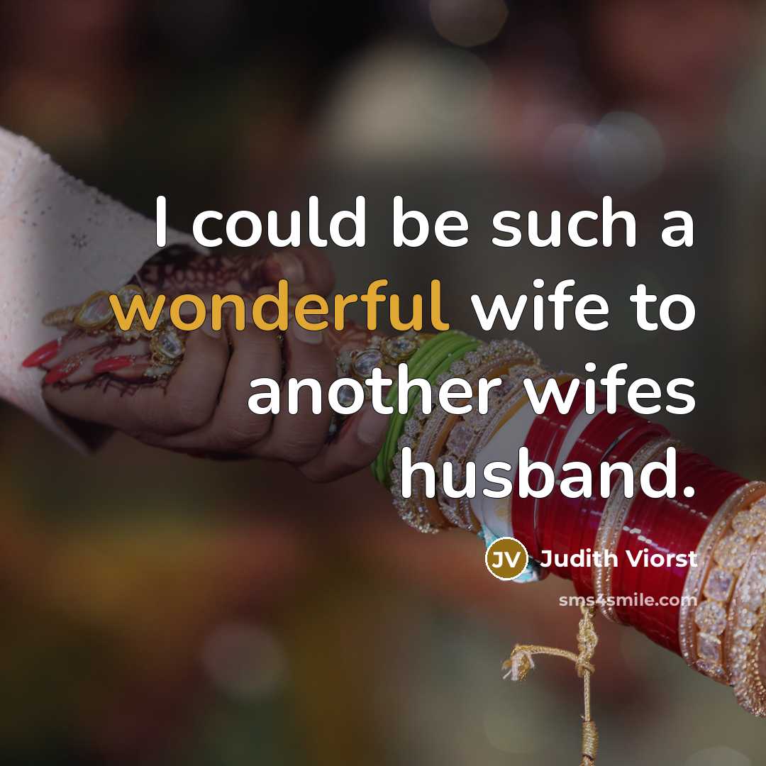 “I could be such a wonderful wife to another wifes…” quote by Judith Viorst