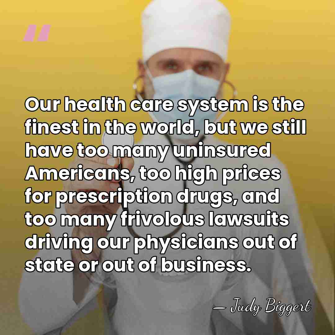 Our health care system is the finest in the world, but we&hellip; - Judy Biggert