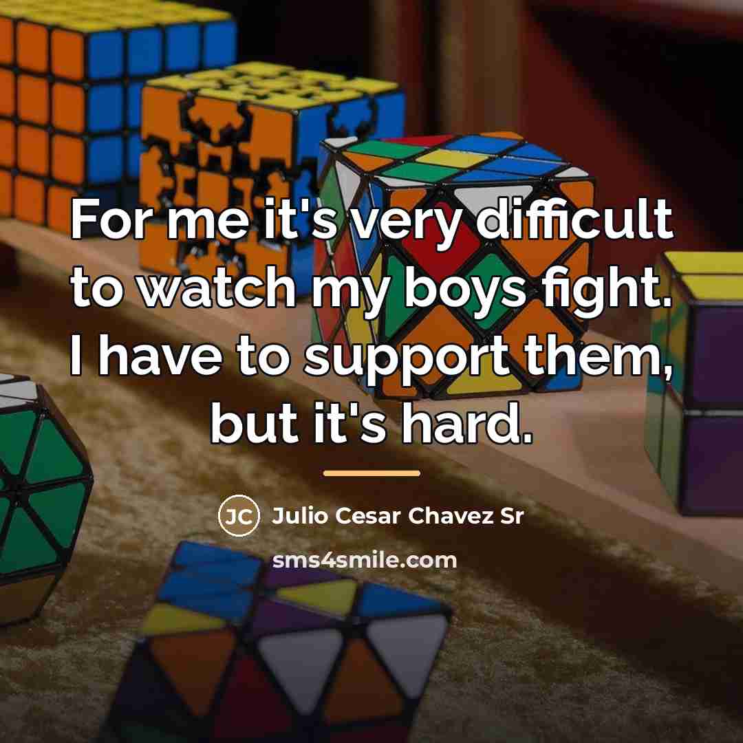 “For me it's very difficult to watch my boys fight.…” quote by Julio Cesar Chavez Sr