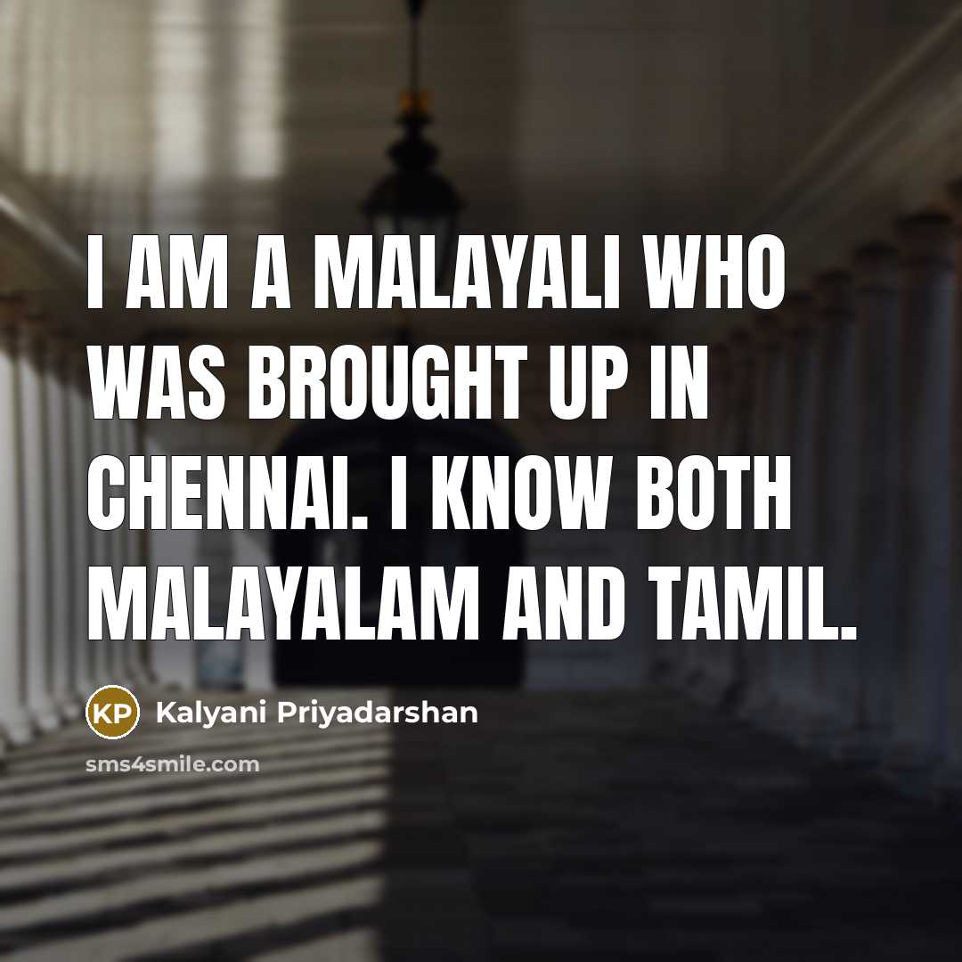 “I am a Malayali who was brought up in Chennai.…” quote by Kalyani Priyadarshan