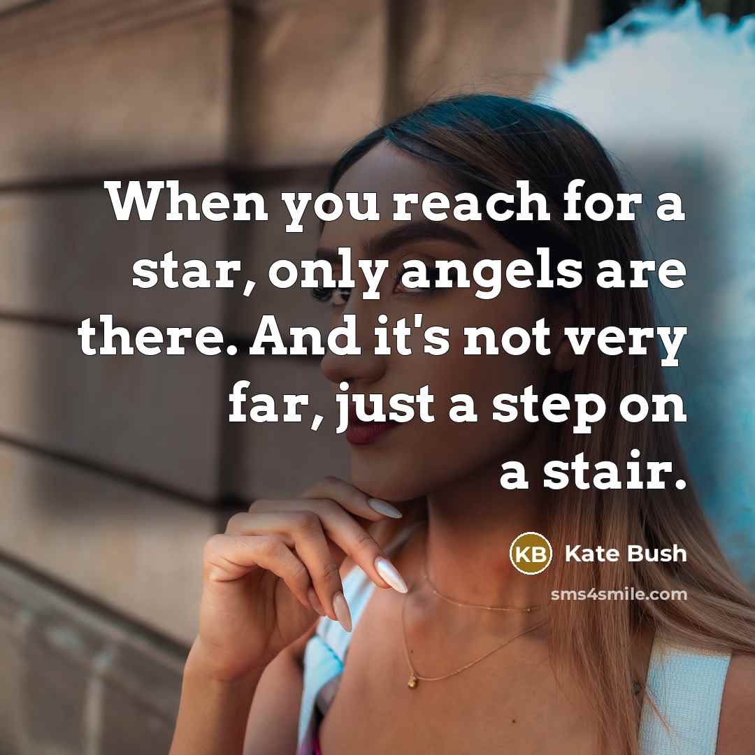 “When you reach for a star, only angels are there.…” quote by Kate Bush