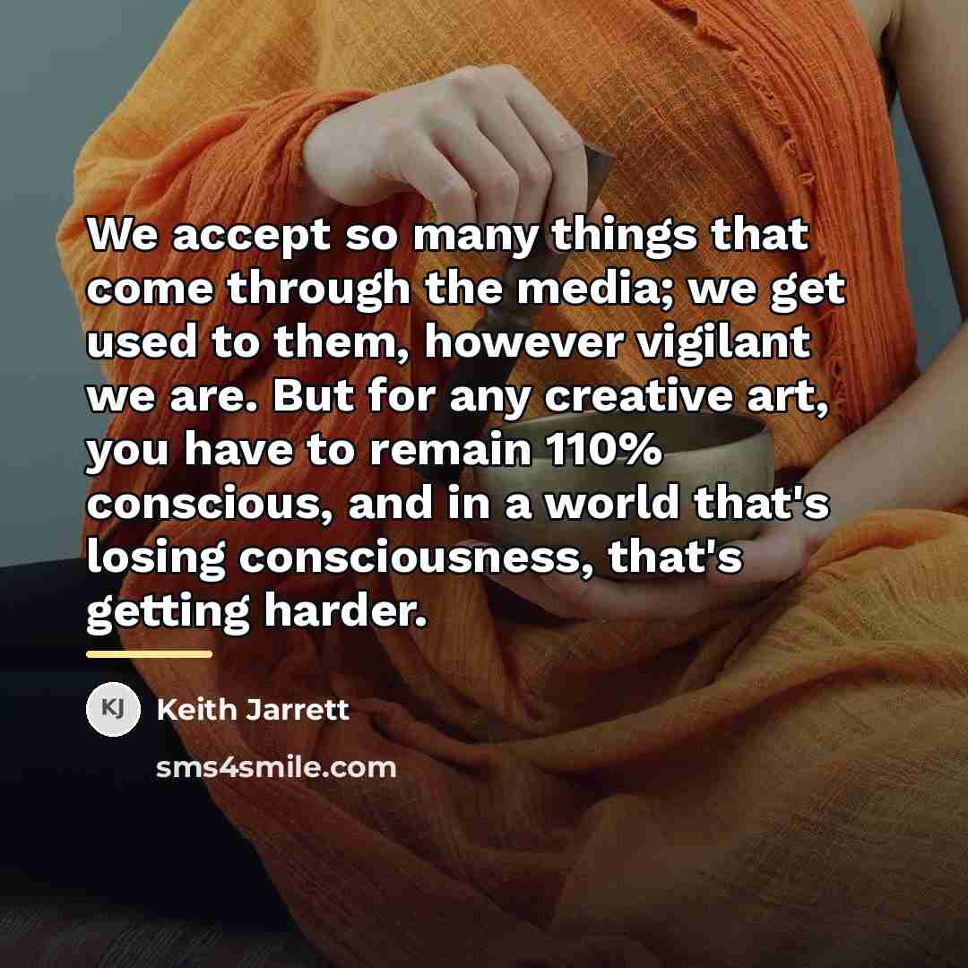“We accept so many things that come through the media;…” quote by Keith Jarrett