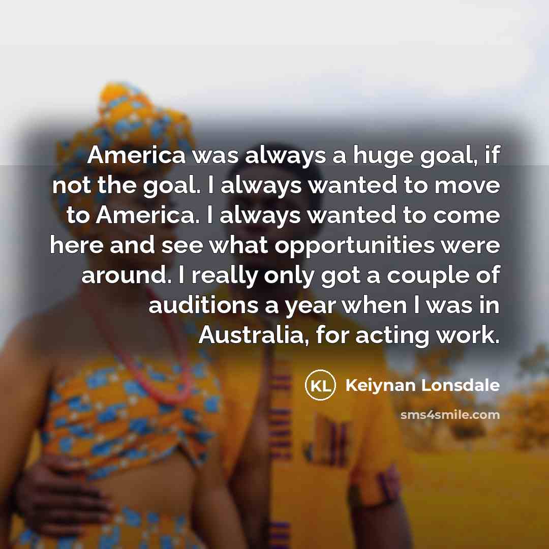 “America was always a huge goal, if not the goal.…” quote by Keiynan Lonsdale