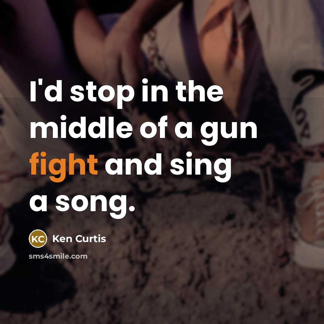 “I'd stop in the middle of a gun fight and…” quote by Ken Curtis