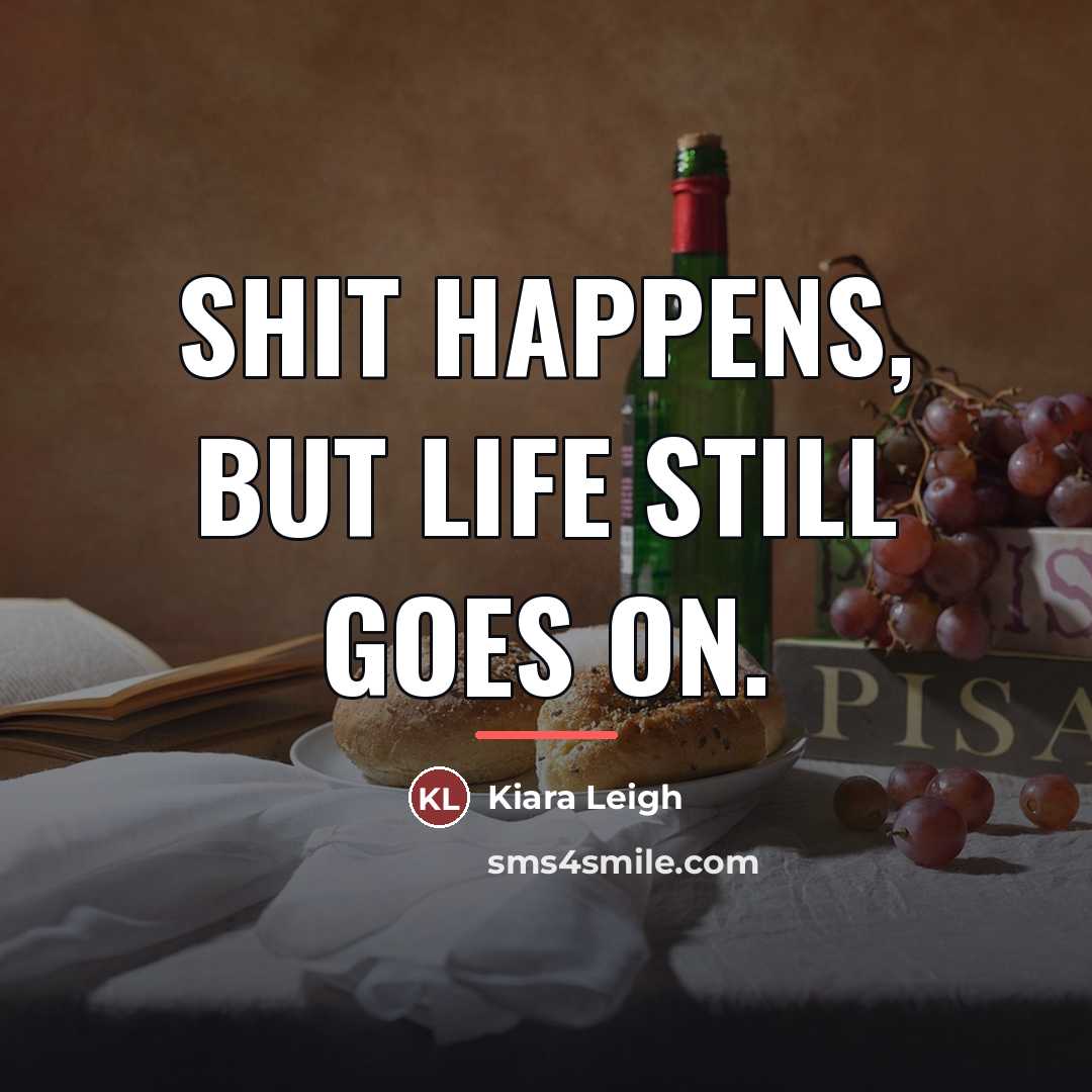 “Shit happens, but life still goes on.…” quote by Kiara Leigh