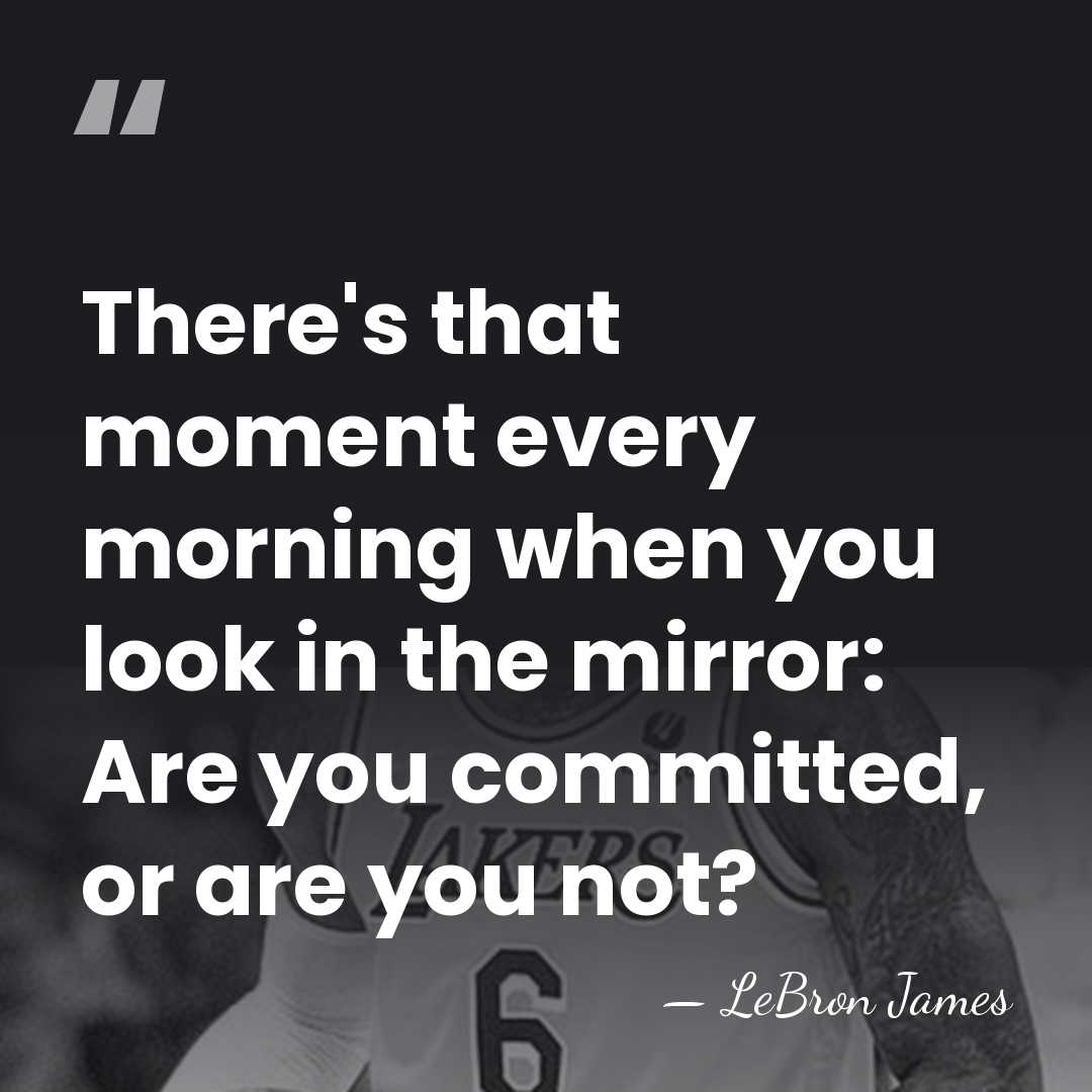 There's that moment every morning when you look in the mirror: Are&hellip; - LeBron James