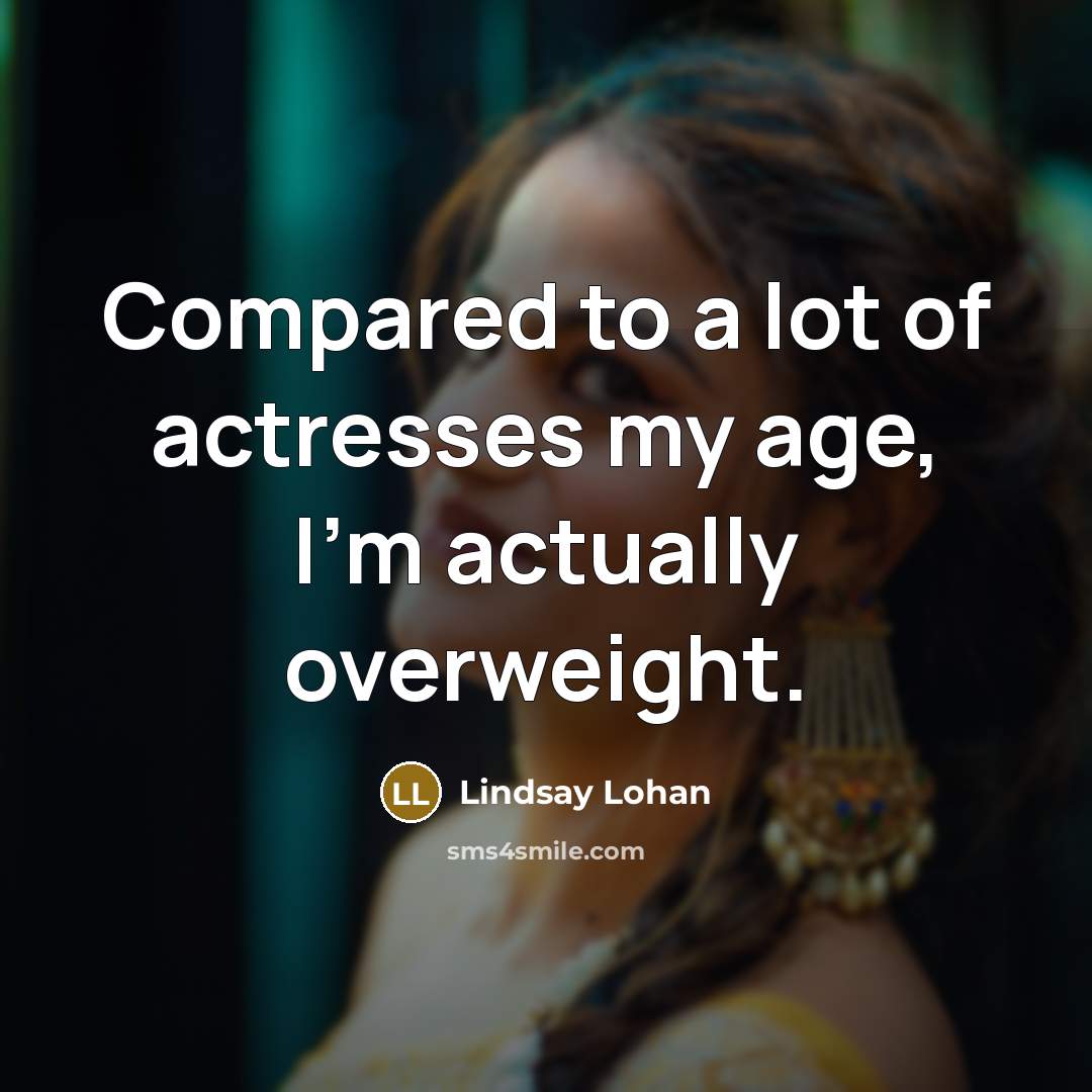 “Compared to a lot of actresses my age, I'm actually…” quote by Lindsay Lohan