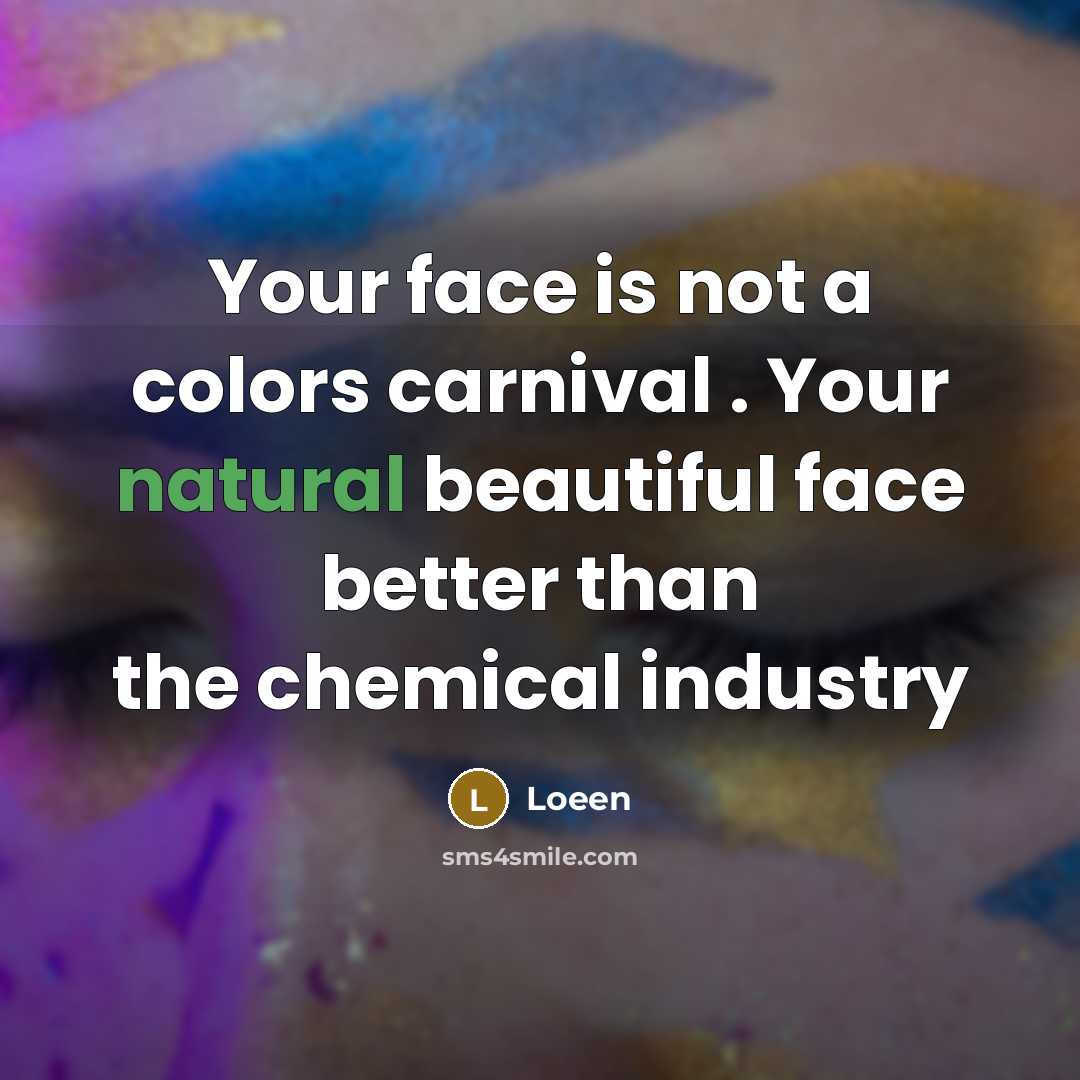 “Your face is not a colors carnival . Your natural…” quote by Loeen