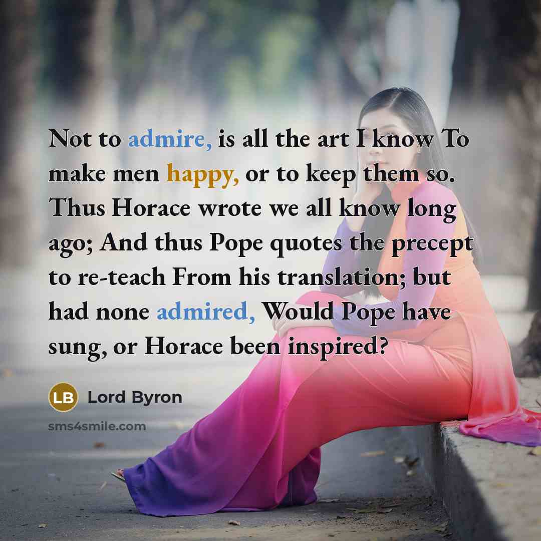 “Not to admire, is all the art I know To…” quote by Lord Byron