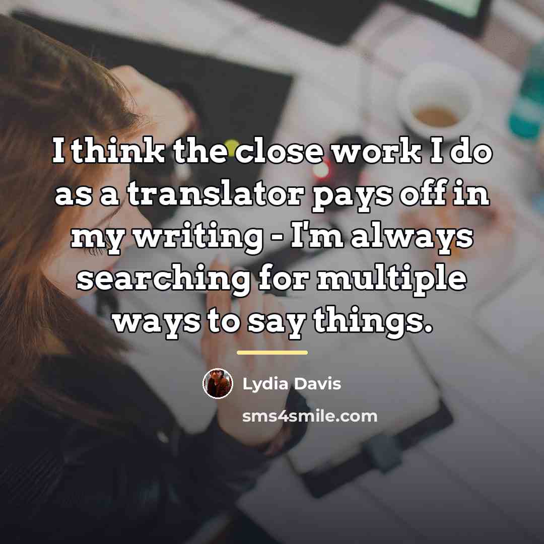 “I think the close work I do as a translator…” quote by Lydia Davis