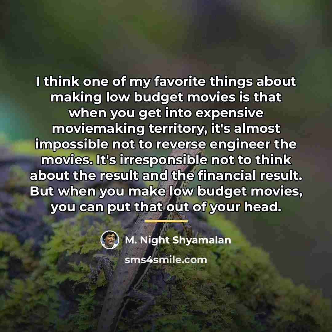 “I think one of my favorite things about making low…” quote by M. Night Shyamalan