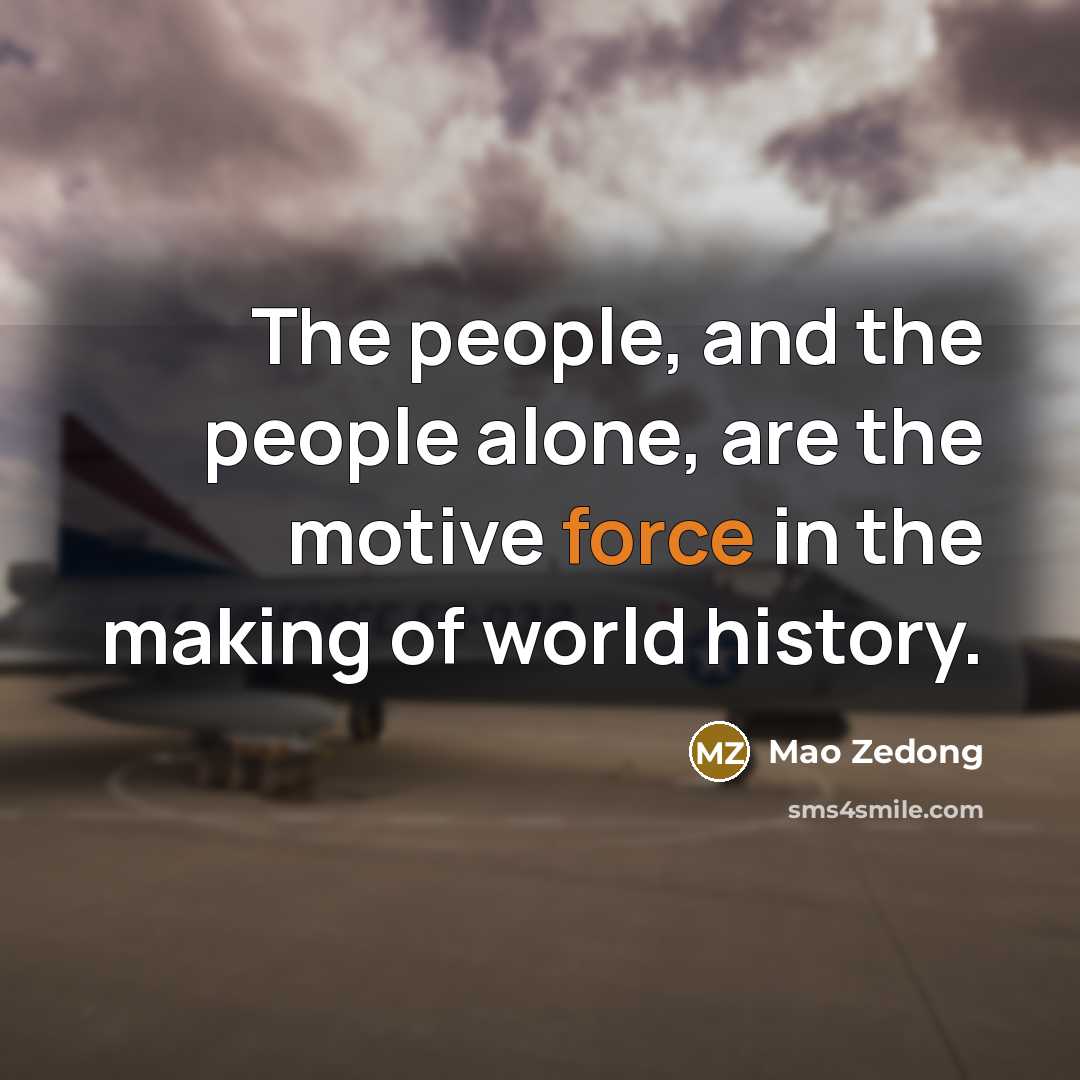 “The people, and the people alone, are the motive force…” quote by Mao Zedong