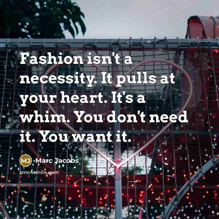 “Fashion isn't a necessity. It pulls at your heart. It's…” quote by Marc Jacobs