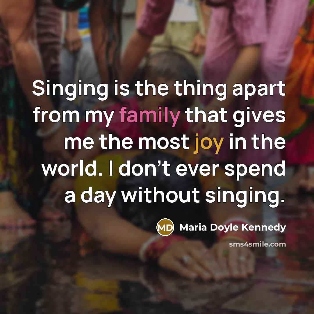 “Singing is the thing apart from my family that gives…” quote by Maria Doyle Kennedy