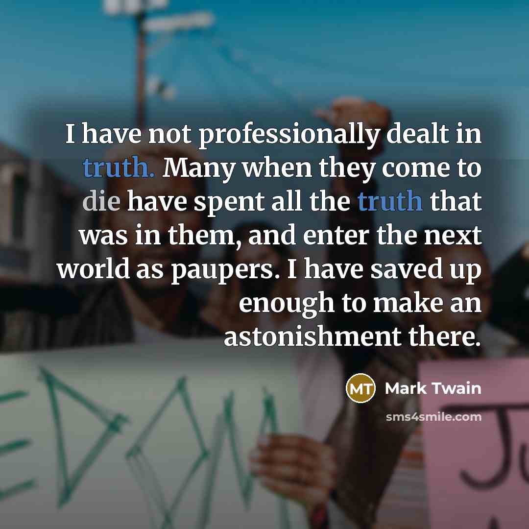 “I have not professionally dealt in truth. Many when they…” quote by Mark Twain