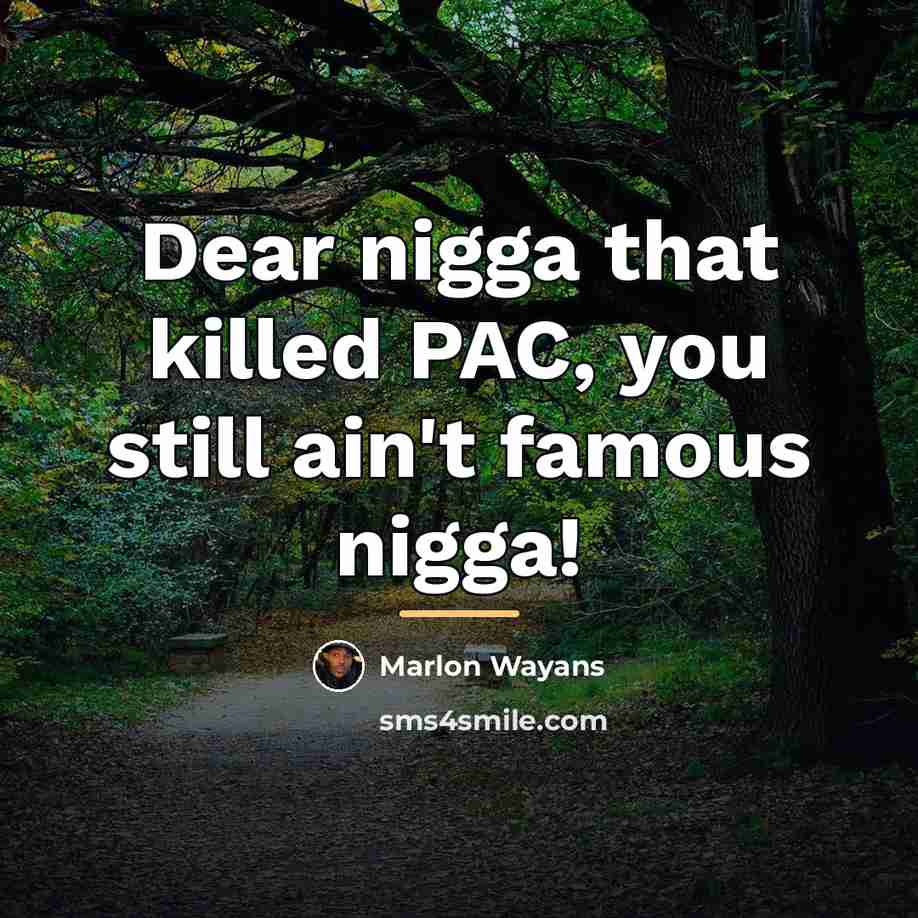 “Dear nigga that killed PAC, you still ain't famous nigga!…” quote by Marlon Wayans