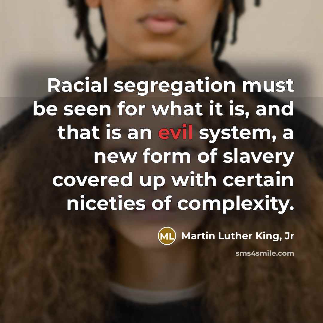 “Racial segregation must be seen for what it is, and…” quote by Martin Luther King, Jr
