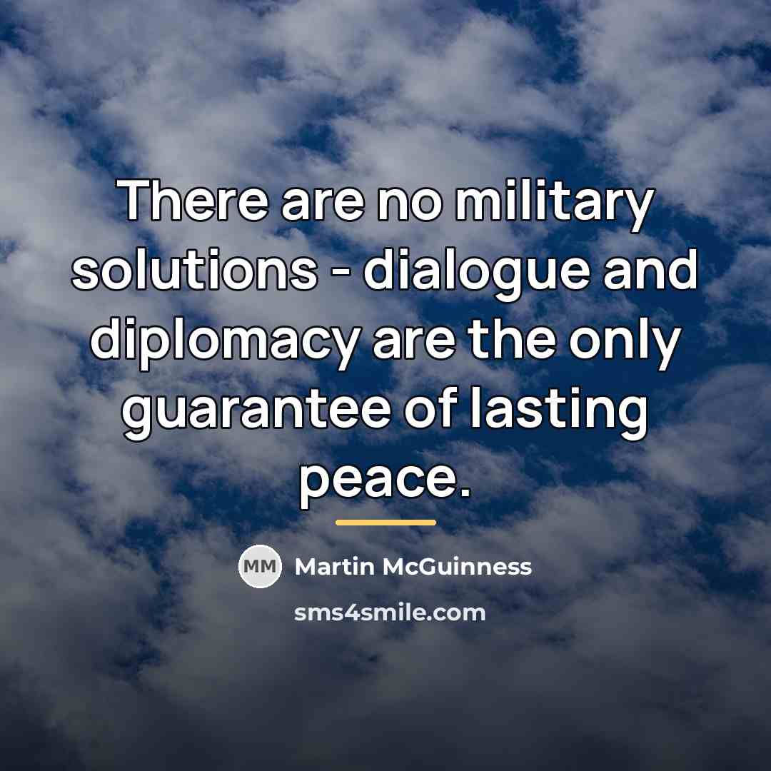 “There are no military solutions - dialogue and diplomacy are…” quote by Martin McGuinness