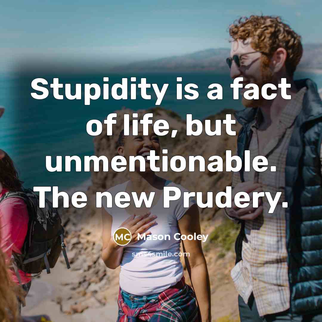 “Stupidity is a fact of life, but unmentionable. The new…” quote by Mason Cooley