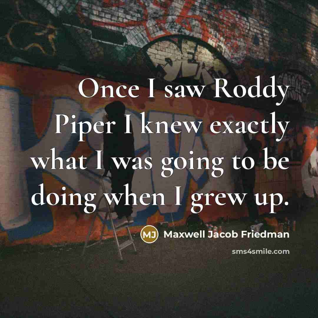 “Once I saw Roddy Piper I knew exactly what I…” quote by Maxwell Jacob Friedman