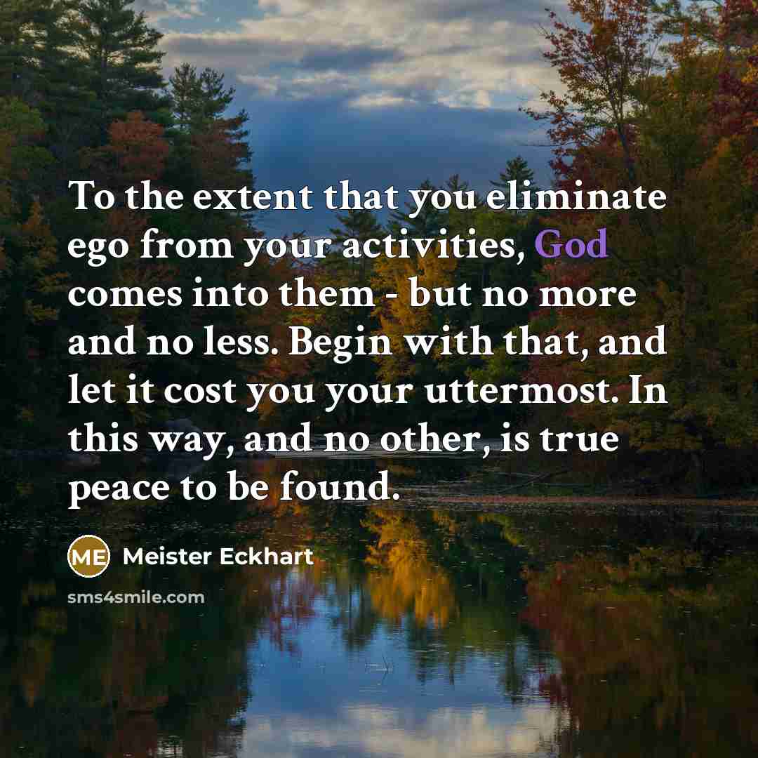 “To the extent that you eliminate ego from your activities,…” quote by Meister Eckhart