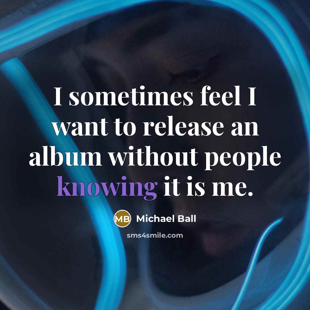 “I sometimes feel I want to release an album without…” quote by Michael Ball