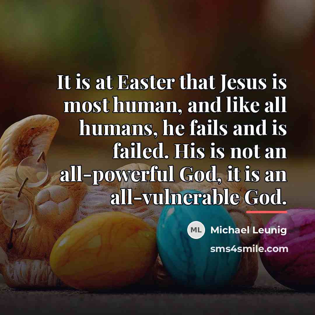 “It is at Easter that Jesus is most human, and…” quote by Michael Leunig