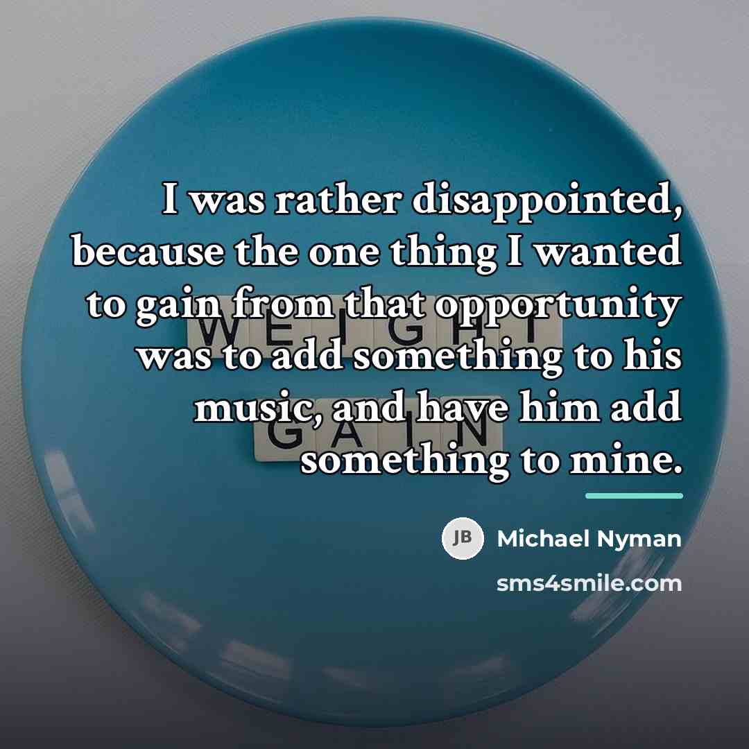 “I was rather disappointed, because the one thing I wanted…” quote by Michael Nyman