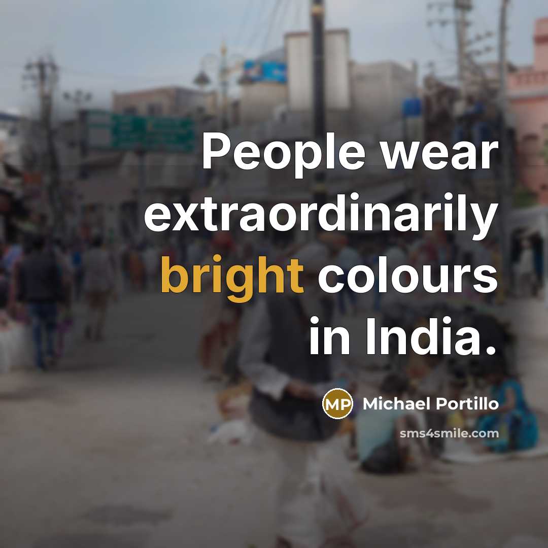 “People wear extraordinarily bright colours in India.…” quote by Michael Portillo