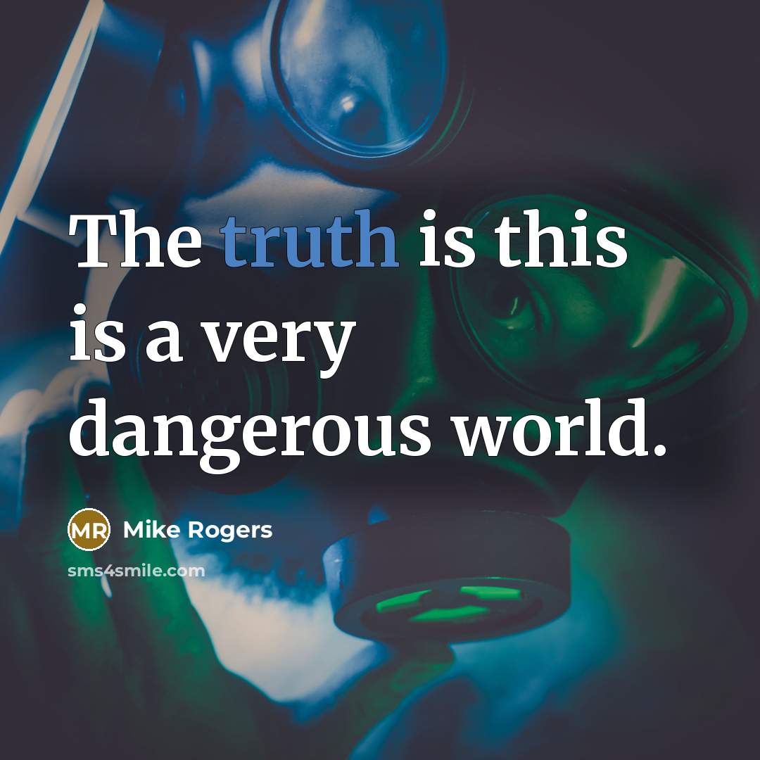 “The truth is this is a very dangerous world.…” quote by Mike Rogers