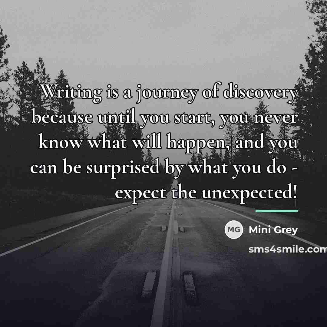 “Writing is a journey of discovery because until you start,…” quote by Mini Grey