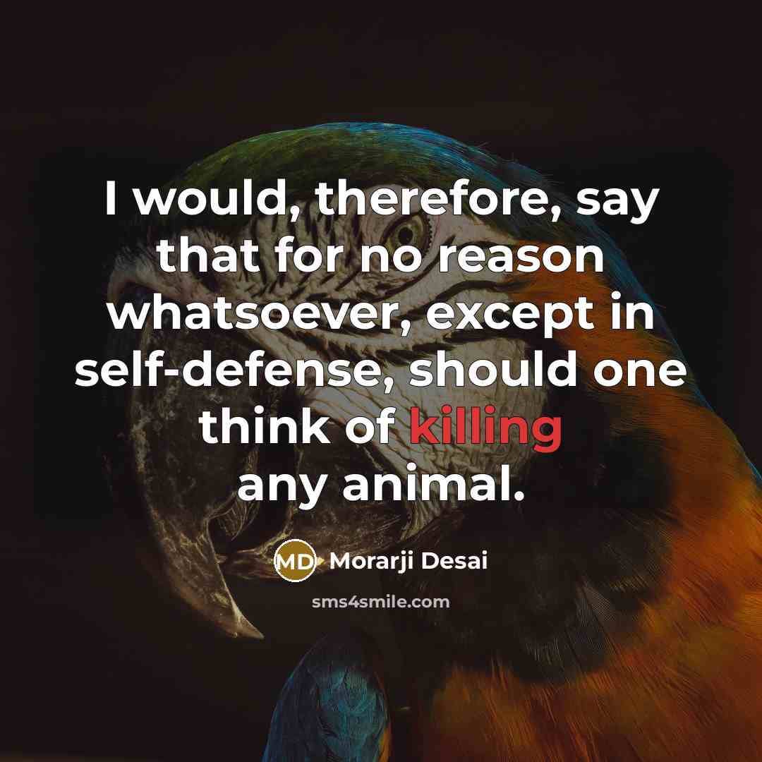 “I would, therefore, say that for no reason whatsoever, except…” quote by Morarji Desai