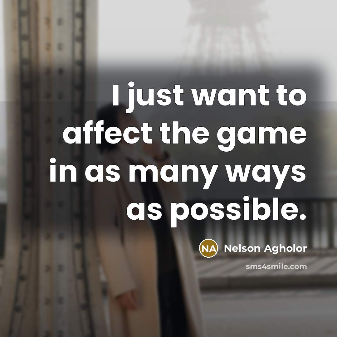 “I just want to affect the game in as many…” quote by Nelson Agholor