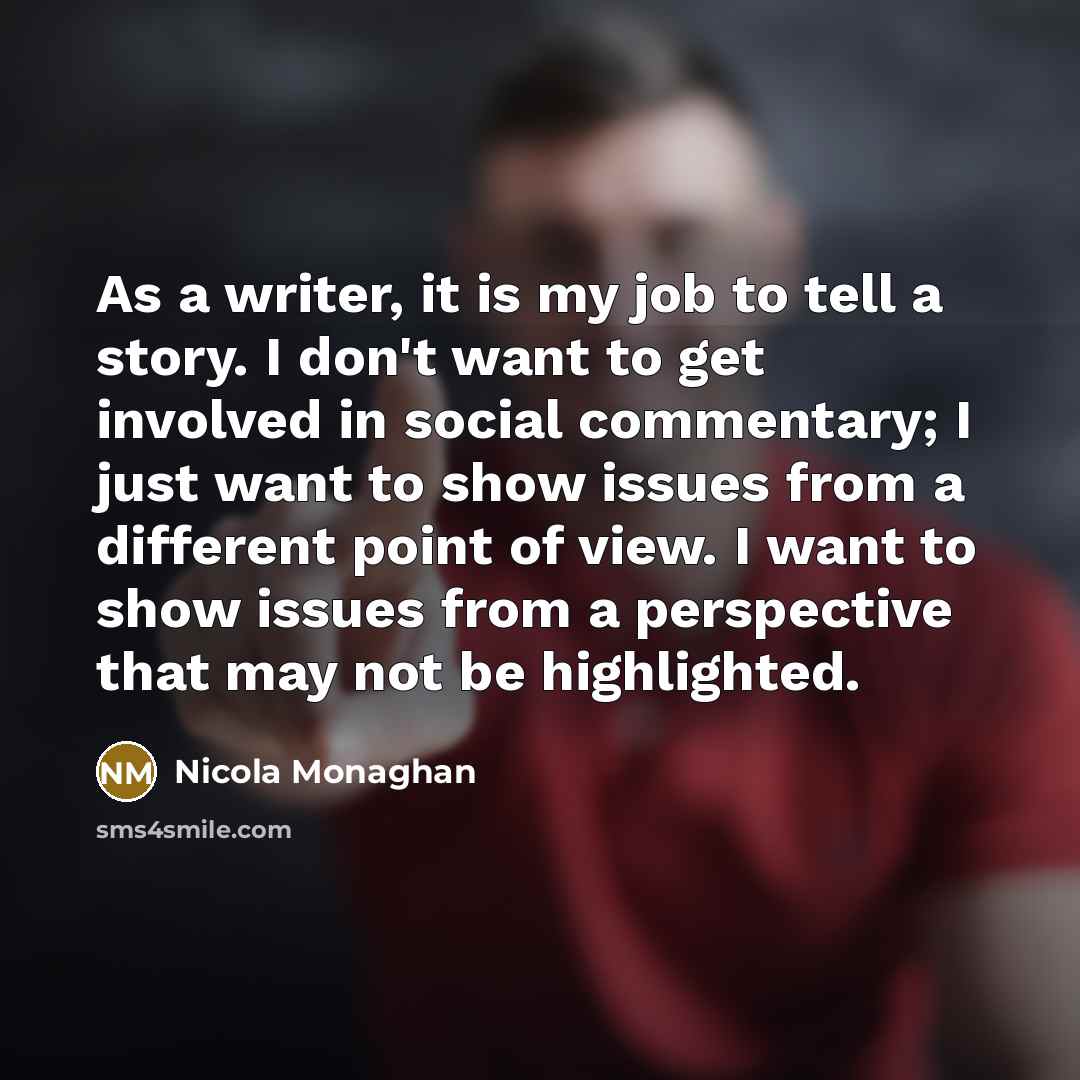 “As a writer, it is my job to tell a…” quote by Nicola Monaghan