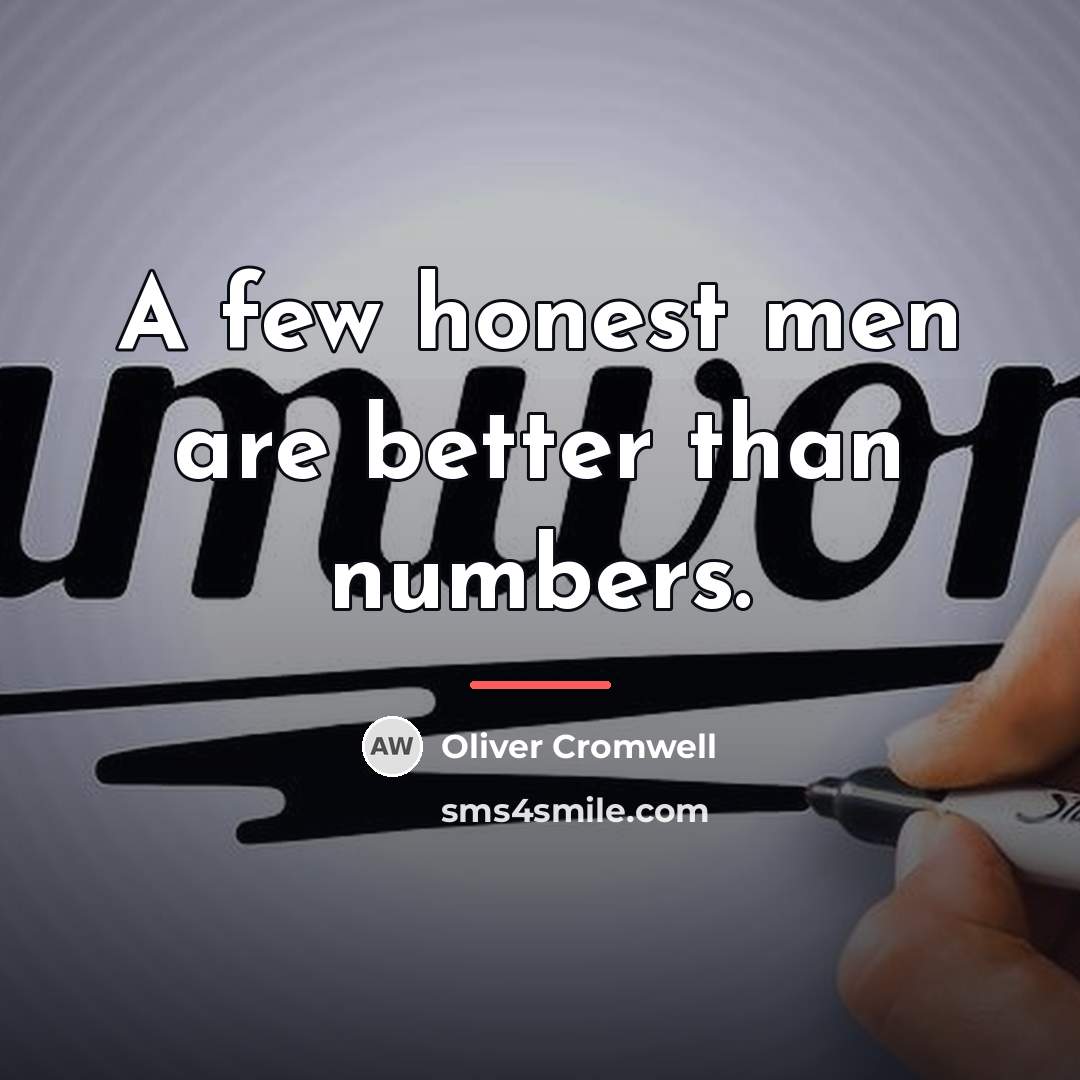 “A few honest men are better than numbers.…” quote by Oliver Cromwell