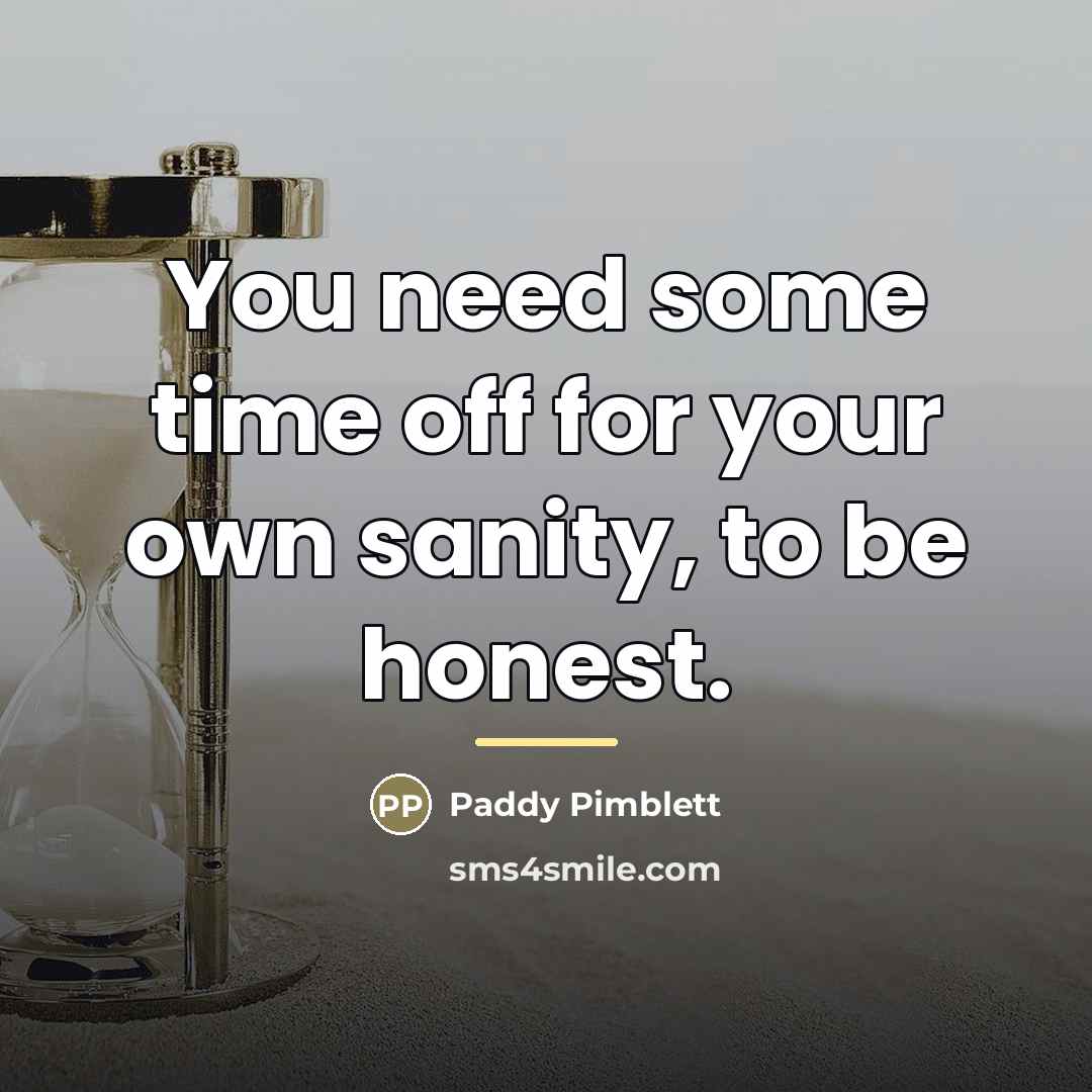 “You need some time off for your own sanity, to…” quote by Paddy Pimblett