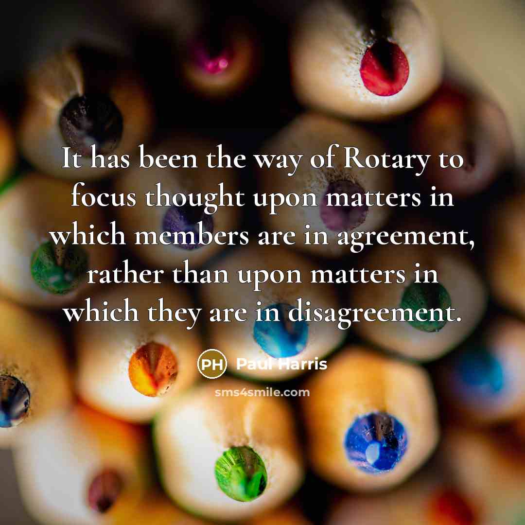 “It has been the way of Rotary to focus thought…” quote by Paul Harris