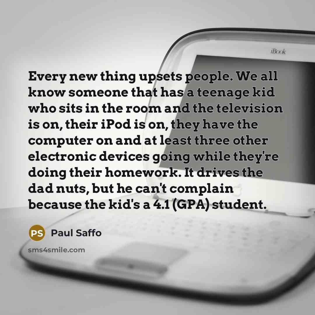 “Every new thing upsets people. We all know someone that…” quote by Paul Saffo