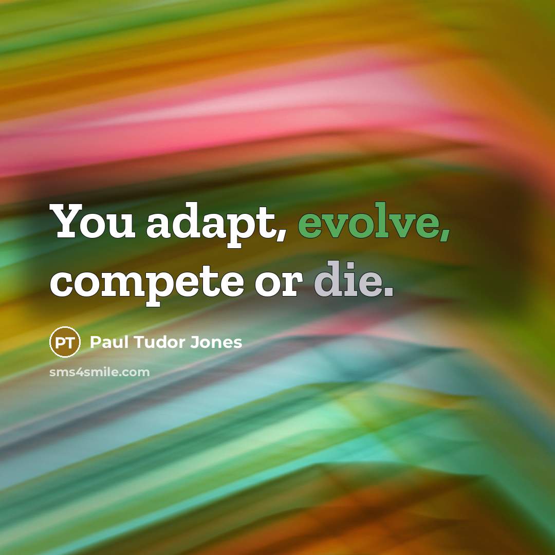 “You adapt, evolve, compete or die.…” quote by Paul Tudor Jones