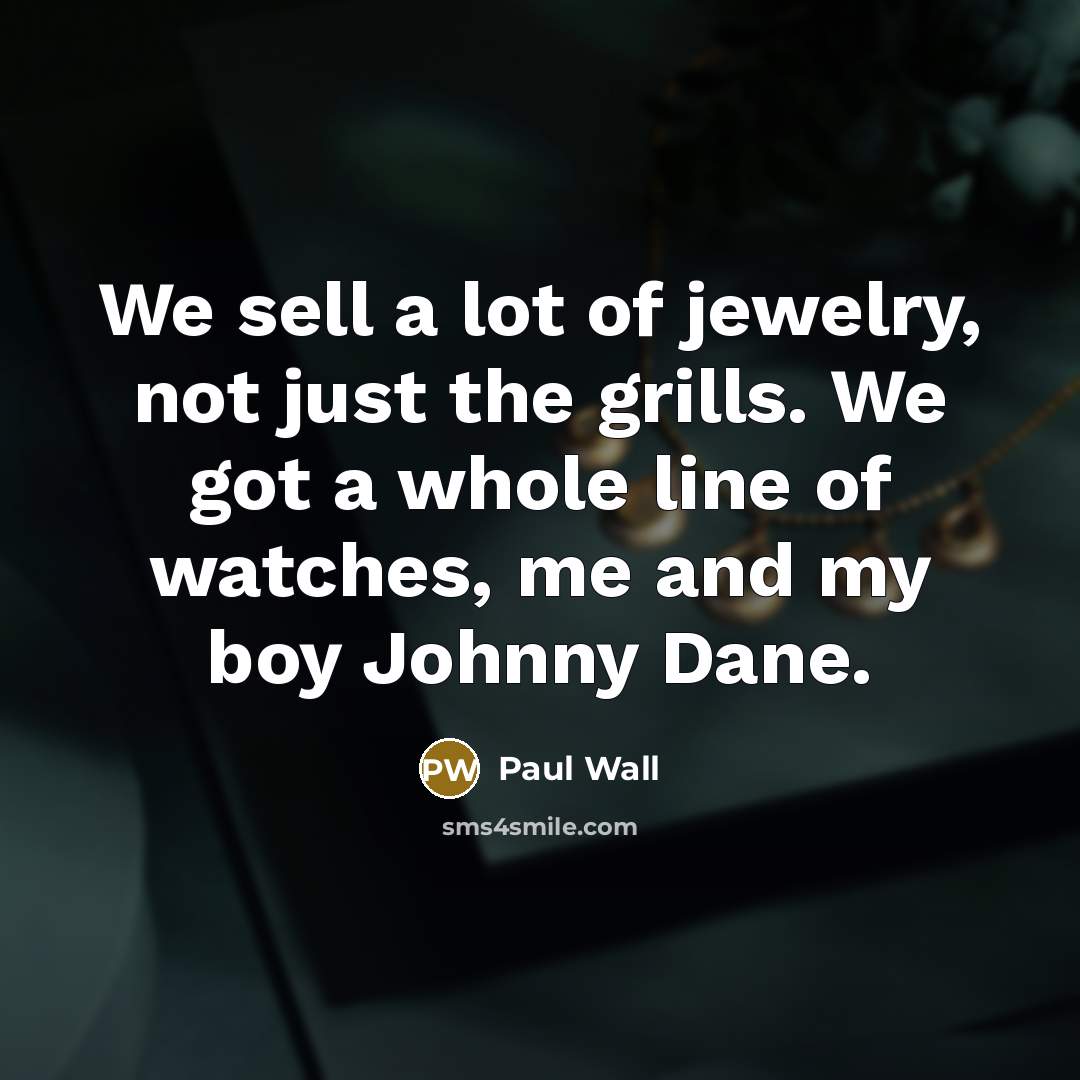 “We sell a lot of jewelry, not just the grills.…” quote by Paul Wall