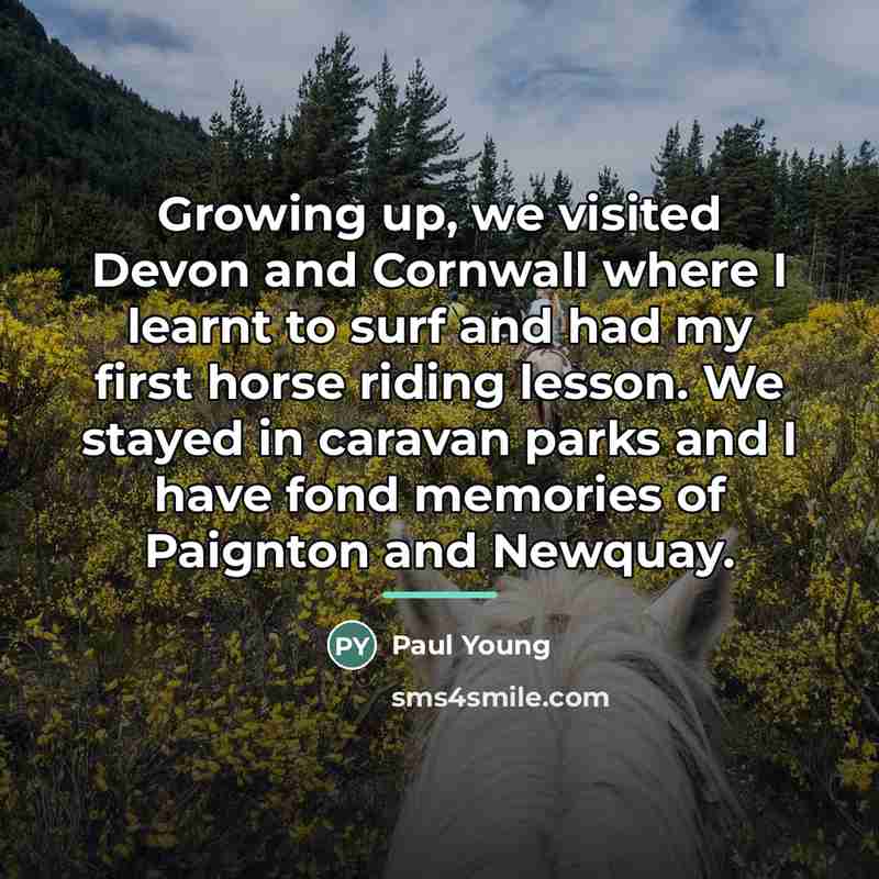 “Growing up, we visited Devon and Cornwall where I learnt…” quote by Paul Young