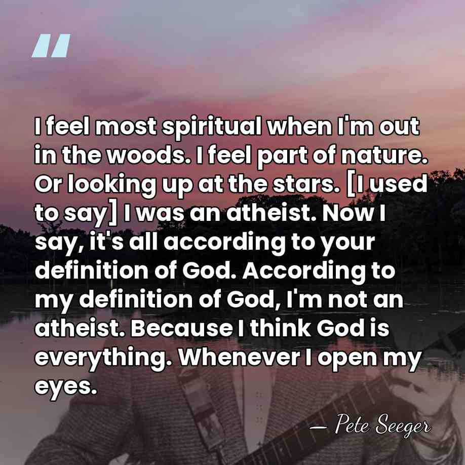I feel most spiritual when I'm out in the woods. I feel&hellip; - Pete Seeger