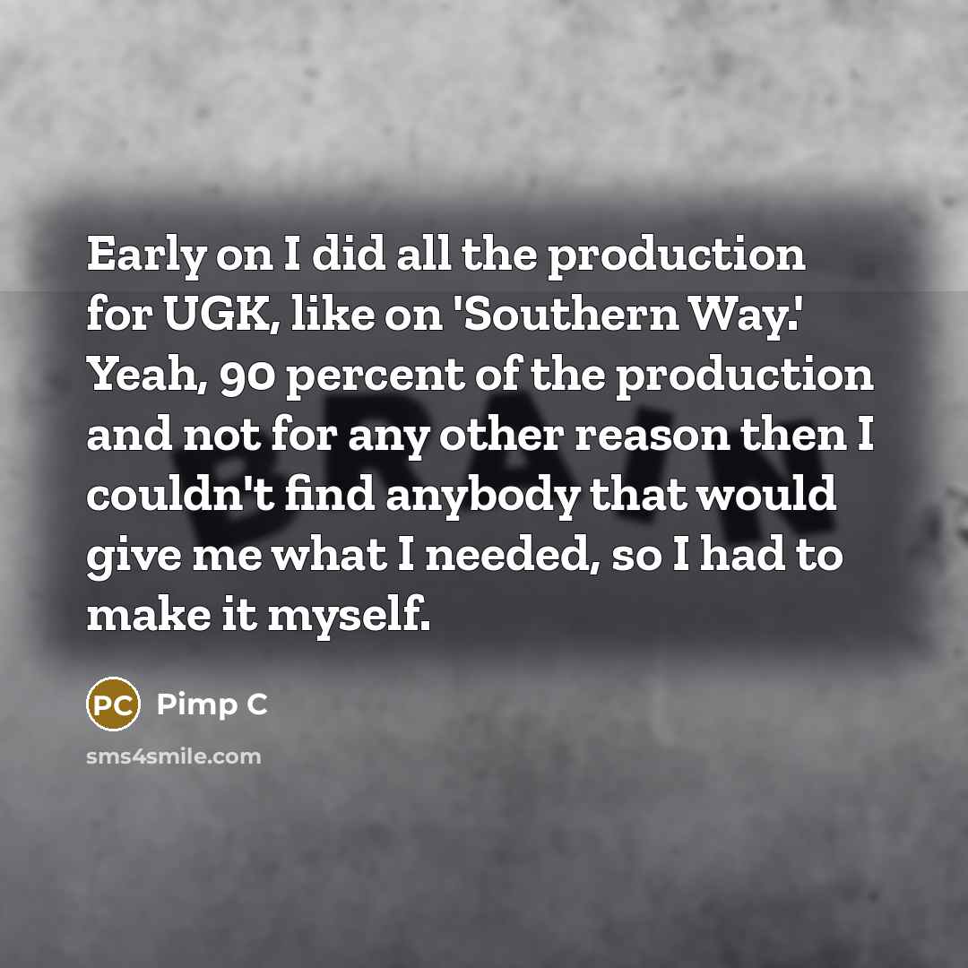 “Early on I did all the production for UGK, like…” quote by Pimp C
