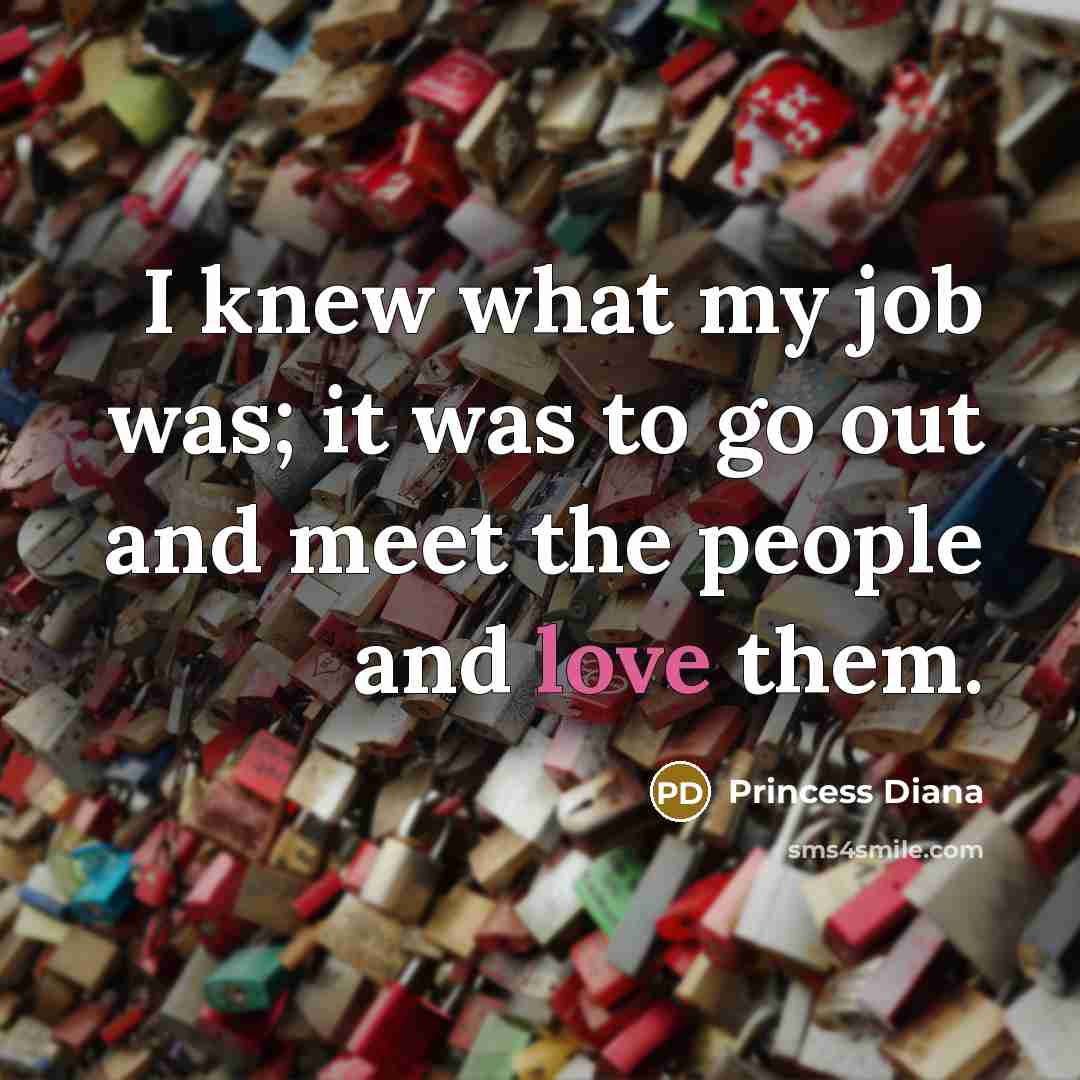 “I knew what my job was; it was to go…” quote by Princess Diana
